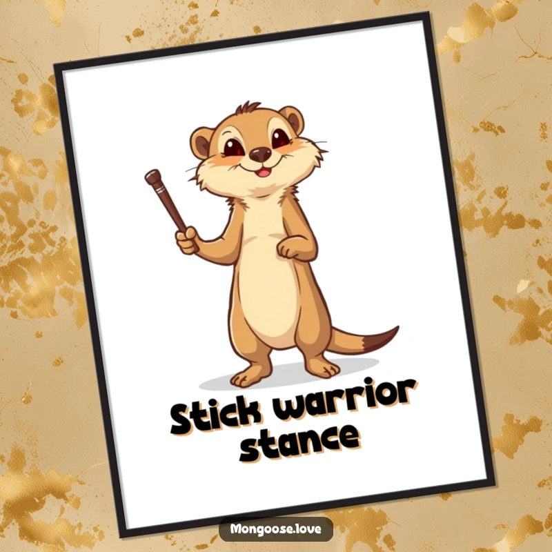 Funny mongoose poster, brave stance with a stick, motivational wall art. Great for gifting.