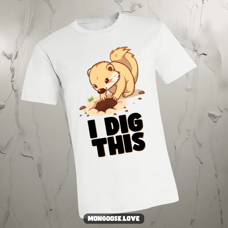 Funny t-shirt featuring a determined mongoose digging a hole with its paws, conveying a strong sense of purpose.