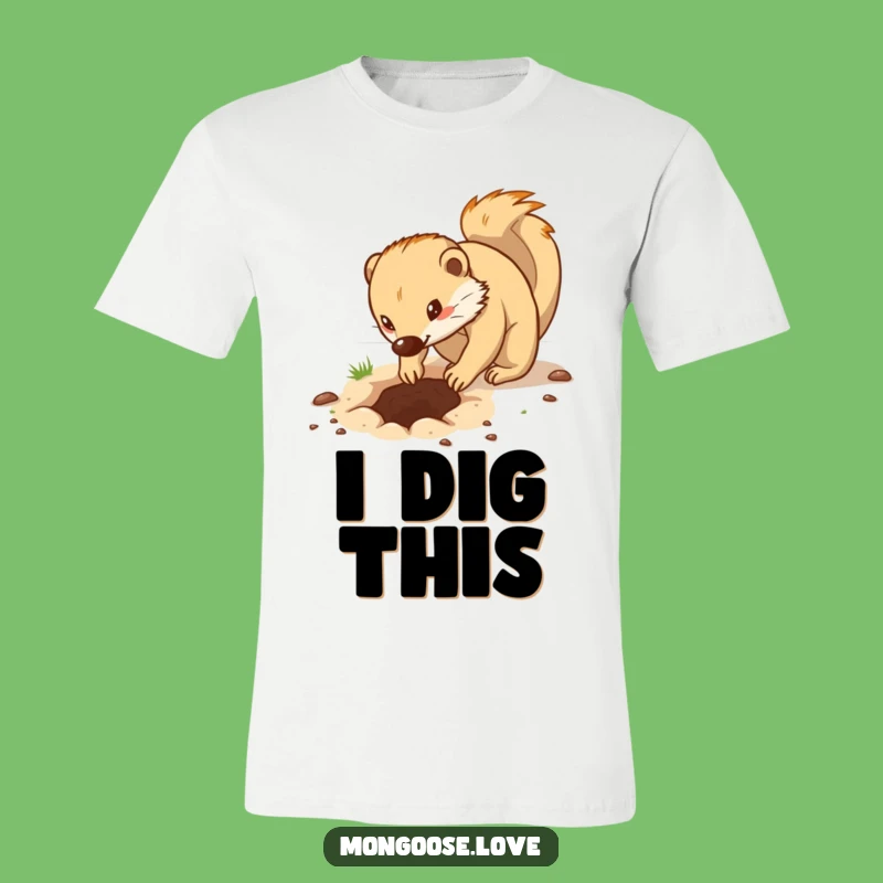 Funny Determined Mongoose Digging T-Shirt - Motivational Animal Tee
